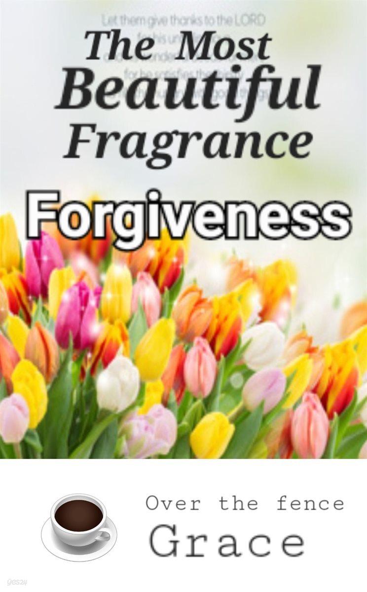 TheMost Beautiful Fragrance Forgiveness