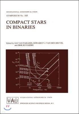 Compact Stars in Binaries: Proceedings of the 165th Symposium of the International Astronomical Union, Held in the Hague, the Netherlands, August