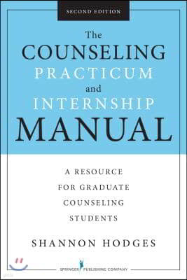 The Counseling Practicum and Internship Manual, Second Edition: A Resource for Graduate Counseling Students