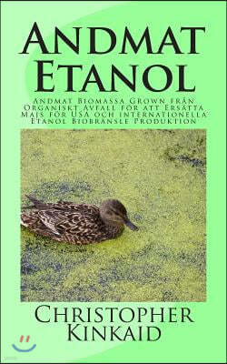 Andmat Etanol: Andmat Biomassa Grown fr?n Organiskt Avfall f?r att Ers?tta Majs f?r USA och internationella Etanol Biobr?nsle Produkt
