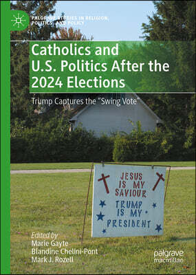 Catholics and U.S. Politics After the 2024 Elections: Trump Captures the Swing Vote"