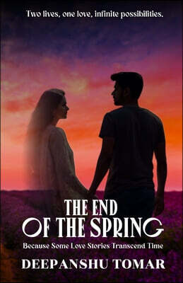 The End of the Spring: Because some Love Stories transcends time