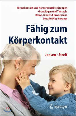 Fahig Zum Korperkontakt: Korperkontakt Und Korperkontaktstorungen - Grundlagen Und Therapie - Babys, Kinder & Erwachsene - Intraactplus-Konzept