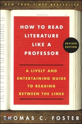 How to Read Literature Like a Professor: A Lively and Entertaining Guide to Reading Between the Lines