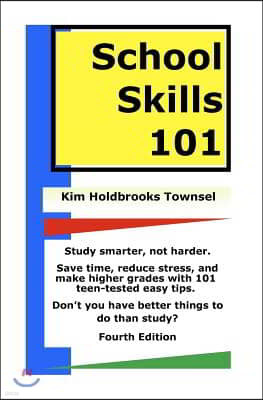 School Skills 101: Get Better Grades, Save Time, And Reduce Stress.