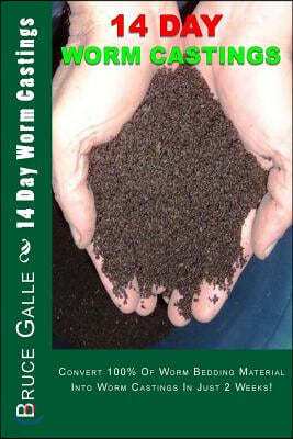 14 Day Worm Castings: Convert 100% Of Worm Bedding Material Into Worm Castings In Just 2 Weeks!