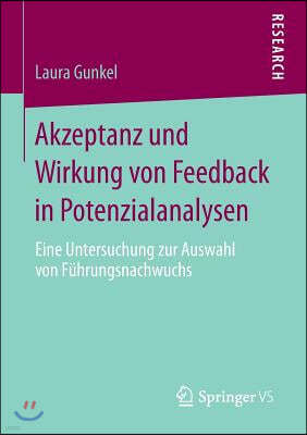 Akzeptanz Und Wirkung Von Feedback in Potenzialanalysen: Eine Untersuchung Zur Auswahl Von Fuhrungsnachwuchs