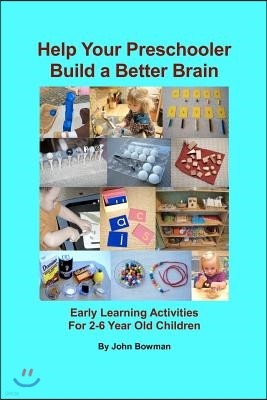Help Your Preschooler Build a Better Brain: Early Learning Activities for 2-6 Year Old Children
