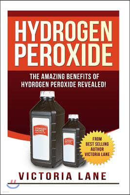 Hydrogen Peroxide: The Amazing Benefits of Hydrogen Peroxide Revealed!