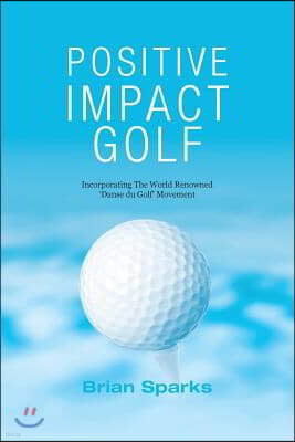 Positive Impact Golf: Helping Golfers to Liberate Their Potential