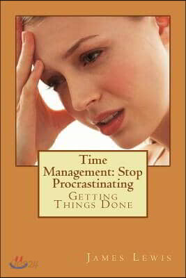 Time Management Stop Procrastinating: Getting Things Done