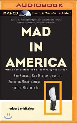 Mad in America: Bad Science, Bad Medicine, and the Enduring Mistreatment of the Mentally Ill