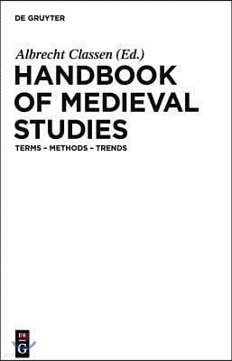 Handbook of Medieval Studies: Terms - Methods - Trends