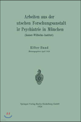 Arbeiten Aus Der Deutschen Forschungsanstalt Fur Psychiatrie in Munchen (Kaiser-Wilhelm-Institut)