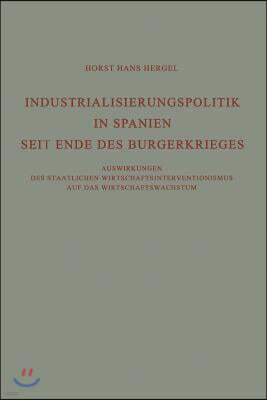 Industrialisierungspolitik in Spanien Seit Ende Des Burgerkrieges: Auswirkungen Des Staatlichen Wirtschaftsinterventionismus Auf Des Wirtschaftswachst