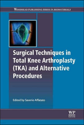 Surgical Techniques in Total Knee Arthroplasty Tka and Alternative Procedures