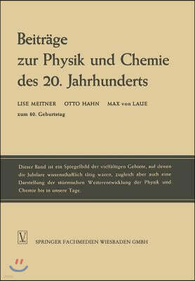 Beitrage Zur Physik Und Chemie Des 20. Jahrhunderts: Lise Meitner Otto Hahn Max Von Laue Zum 80. Geburtstag