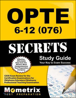 OPTE: 6-12 (076) Secrets, Study Guide: CEOE Exam Review for the Certification Examinations for Oklahoma Educators / Oklahoma Professional Teaching Exa