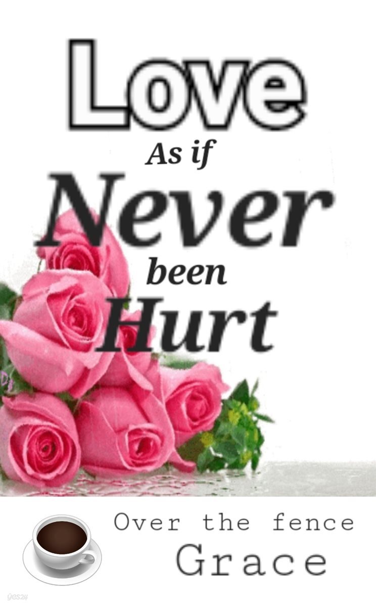 Love. as if never been hurt