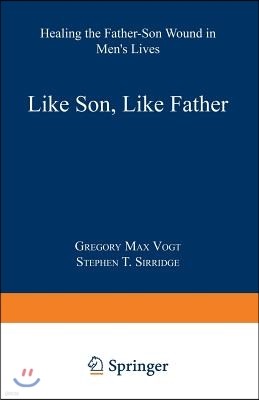 Like Son, Like Father: Healing the Father-Son Wound in Men's Lives