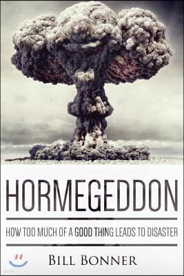 Hormegeddon: How Too Much of a Good Thing Leads to Disaster