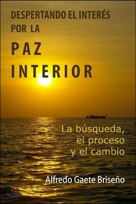 Despertando El Interes Por La Paz Interior: La Busqueda, El Proceso y El Cambio