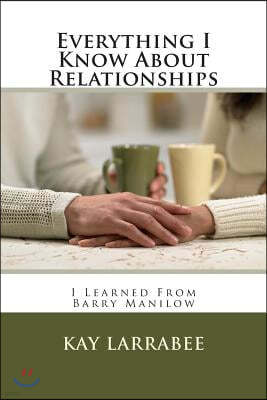 Everything I Know About Relationships: I Learned From Barry Manilow