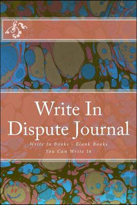 Write In Dispute Journal: Write In Books - Blank Books You Can Write In