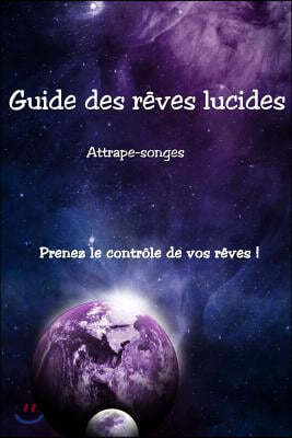 Guide des reves lucides: Prenez le controle de vos reves