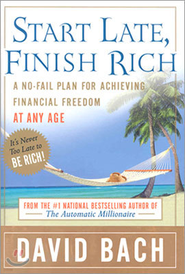 Start Late, Finish Rich : A No-Fail Plan for Achieving Financial Freedom at Any Age
