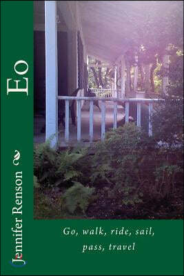 Eo: Go, walk, ride, sail, pass, travel