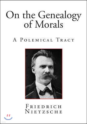 On the Genealogy of Morals: A Polemical Tract