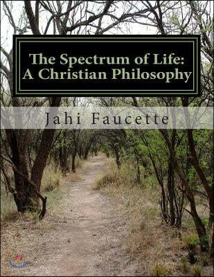 The Spectrum of Life: A Christian Philosophy