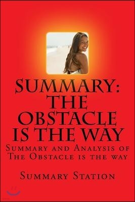 The Obstacle Is the Way: Summary and Analysis of the Obstacle Is the Way