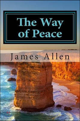 The Way of Peace: (annotated with Biography about James Allen)