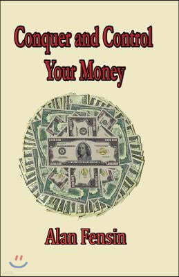 Conquer And Control Your Money: Secrets That Will Change Your Life