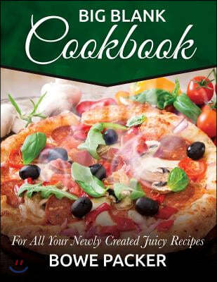 Big Blank Cookbook: For All Your Newly Created Juicy Recipes