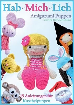 Hab-Mich-Lieb Amigurumi Puppen: 15 Anleitungen Fur Kuschelpuppen