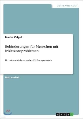 Behinderungen f?r Menschen mit Inklusionsproblemen: Ein erkenntnistheoretischer Erkl?rungsversuch