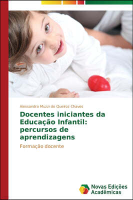 Docentes iniciantes da Educacao Infantil: percursos de aprendizagens