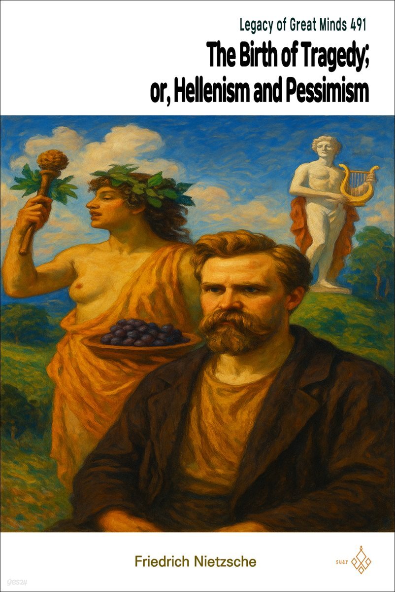 The Birth of Tragedy; or, Hellenism and Pessimism