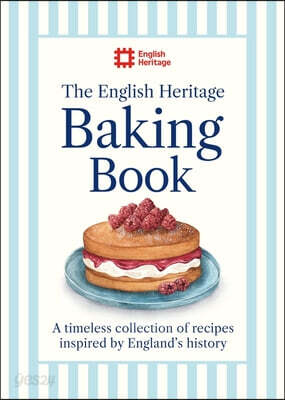 The English Heritage Baking Book: A Timeless Collection of Classic Recipes Inspired by England's History