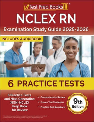 NCLEX RN Examination Study Guide 2025-2026: 6 Practice Tests and Next Generation (NGN) NCLEX Prep Book for Review [9th Edition]