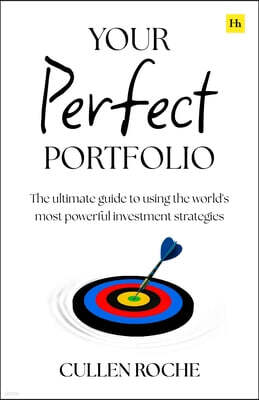 Your Perfect Portfolio: The Ultimate Guide to Using the World's Most Powerful Investing Strategies