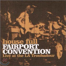 Fairport Convention - House Full: Live At The La Troubadour