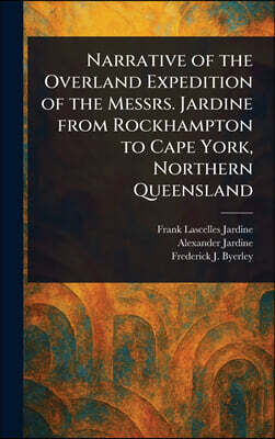 Anson Street Press Narrative of the Overland Expedition of the Messrs. Jardine From Rockhampton to Cape York, Northern Queensland