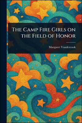 Anson Street Press The Camp Fire Girls on the Field of Honor