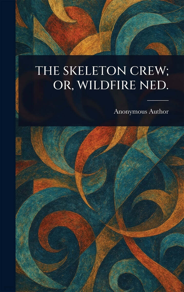 THE SKELETON CREW; OR, WILDFIRE NED.