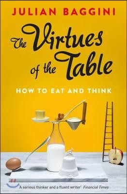 The Virtues of the Table: How to Eat and Think