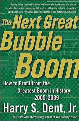 The Next Great Bubble Boom : How to Profit from the Greatest Boom in History 2005-2009